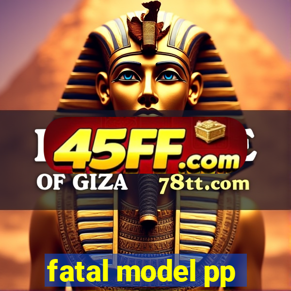 fatal model pp